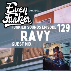 Funkier Sounds Episode 129 - Ravy Guest Mix