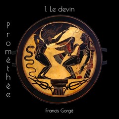 Prométhée - 1. Le Devin (musique : Francis Gorgé)