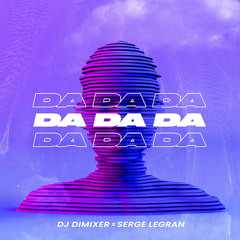 DJ DimixeR, Serge Legran - Da Da Da