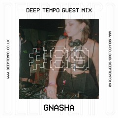 Gnasha - Deep Tempo Guest Mix #89
