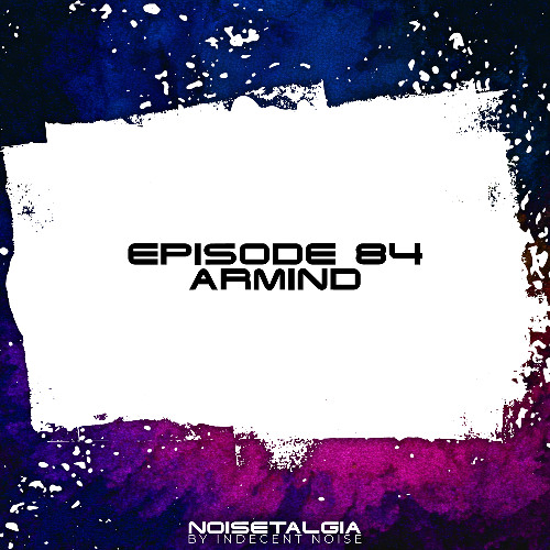 Indecent Noise - Noisetalgia Podcast 084: Armind 2026-03-09