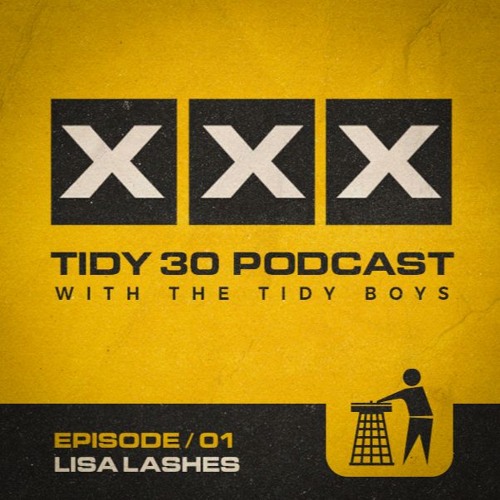 Tidy 30 Podcast Episode 01 - Lisa Lashes & The Tidy Boys