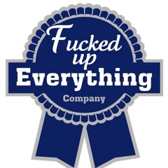 EVERYTHING IS FUCKED UP