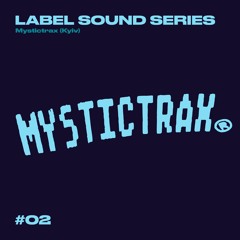 Label Sound Series: Mystictrax (Kyiv), w/ Lostlojic