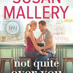 [ACCESS] KINDLE 🗃️ Not Quite Over You (Happily Inc, 4) by  Susan Mallery EBOOK EPUB