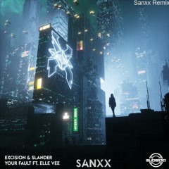 Excision x Slander - Your Fault(ft. Elle Vee)-Sanxx Remix