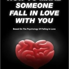 free KINDLE √ How to make someone fall in love with you: (Based on The psychology of