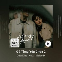 Đã Từng Yêu Chưa 2 - QuocKiet ft. Kaiz