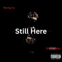 Still Here (feat. Shinkie Maz)