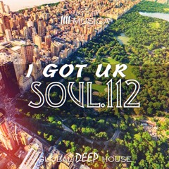 1111 MUSICA - I Got Ur Soul - Part 112 - [GLOBAL DEEP HOUSE]