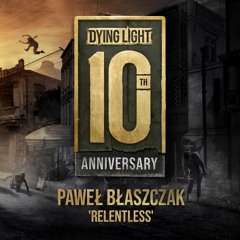 Dying Light 10th Anniversary "Relentless"