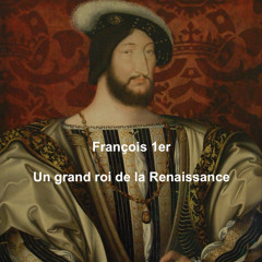 François 1er, un grand roi de la Renaissance