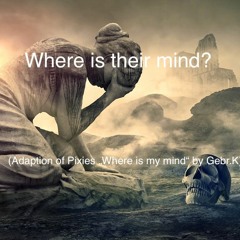 Where Is their Mind - Adaption of Pixies' "Where is my mind" by Gebr.K
