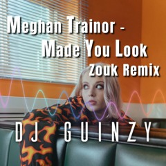 DJ Guinzy: Meghan Trainor - Made You Look (Zouk Remix)