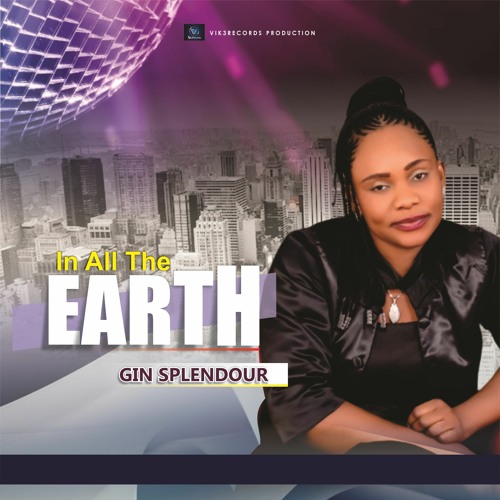 IN ALL THE EARTH BY GIN SPLENDOUR