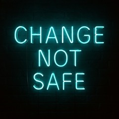 Change Not Safe