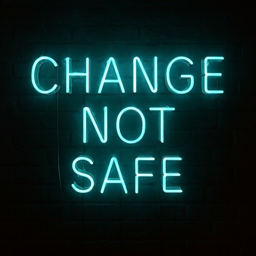 Change Not Safe