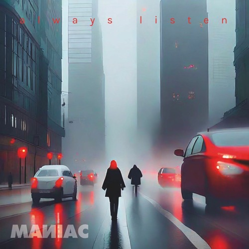 M.A.N.I.A.C (Always Listen To)