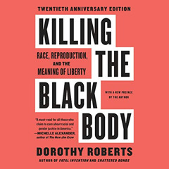[Access] PDF 📫 Killing the Black Body: Race, Reproduction, and the Meaning of Libert