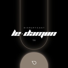 DIXRUPTCAST 156 | LE-DAMØN