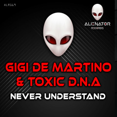 Gigi de Martino & Toxic D.N.A - Never understand (Original Mix)