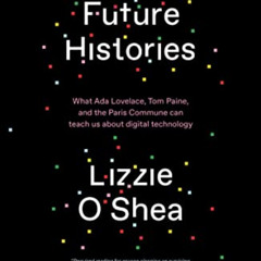 [Get] KINDLE 🗃️ Future Histories: What Ada Lovelace, Tom Paine, and the Paris Commun
