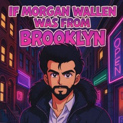 If Morgan Wallen Was From Brooklyn