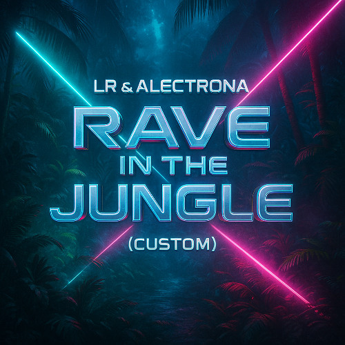 LR & Alectrona - Rave In The Jungle (CUSTOM)