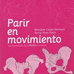 [GET] KINDLE 📭 Parir en movimiento : las movilidades de la pelvis en el parto by  Bl