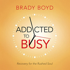[FREE] KINDLE 📥 Addicted to Busy: Recovery for the Rushed Soul by  Brady Boyd,Wes Bl