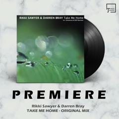 PREMIERE: Rikki Sawyer & Darren Bray - Take Me Home (Original Mix) [ASTIR RECORDINGS]