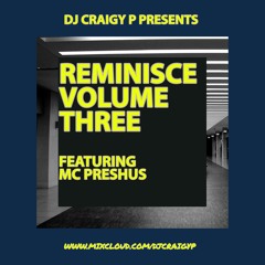 DJ Craigy P & MC Preshus - Reminisce Volume Three