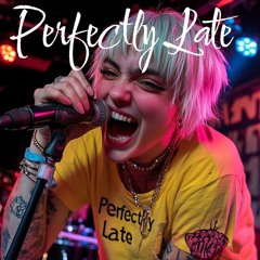 Perfectly Late