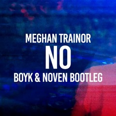 Meghan Trainor - NO (Boyk & Noven Bootleg)