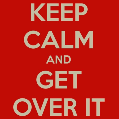Get over it