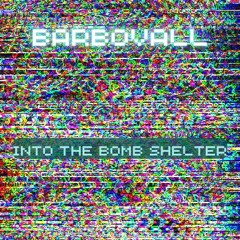 Barbovall - Into The Bomb Shelter