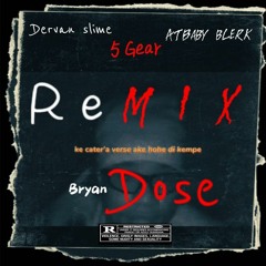 5 Gear REMIX  w/ AtBaby blerk & Bryan Dose