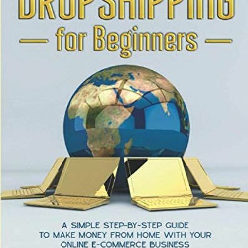 READ EBOOK EPUB KINDLE PDF Dropshipping for Beginners: A Simple Step-by-Step Guide to Make Money fro