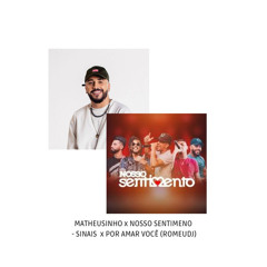 MATHEUSINHO x NOSSO SENTIMENTO - SINAIS x POR AMAR VOCÊ (ROMEUDJ)