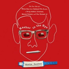 Read^^ 💖 Kasher in the Rye: The True Tale of a White Boy from Oakland Who Became a Drug Addict, Cr