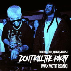 Ty Dolla $ign, Quavo & Juicy J - Don't Kill The Party (Wax Motif remix)