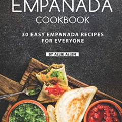View PDF 📘 The Must-Have Empanada Cookbook: 30 Easy Empanada Recipes for Everyone by