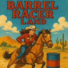 It’s another great day in Barrel Racer Land