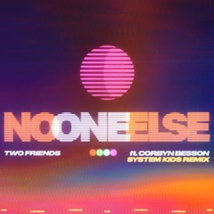 Two Friends ft. Corbyn Besson - No One Else (SYSTEM KIDS Remix)