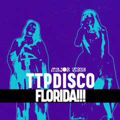 FLORIDA!!!! (MAJOR VIBES TTPDISCO REMIX)
