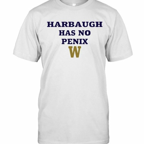 Washington Harbaugh Has No Penix T Shirt