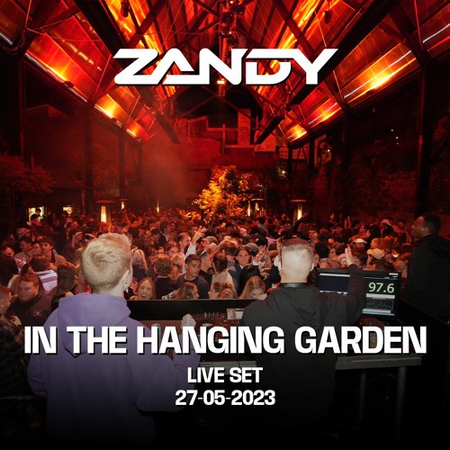 ZANDY - HANGING GARDEN 27/05/2023