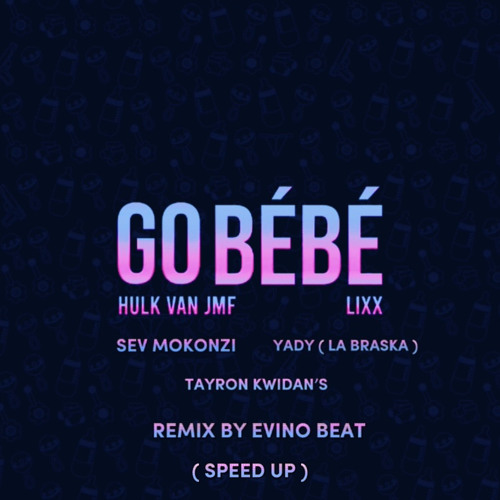 Hulk Van JMF Ft. Lixx - Go Bébé Speed Up ( Remix By Evino Beat )