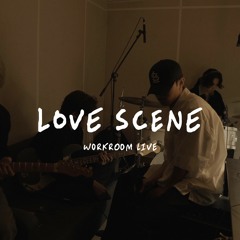 Love Scene (Workroom Live ver.)
