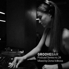 GROOVEBAR Podcast Series no. 24 Mixed by Dona Volkova